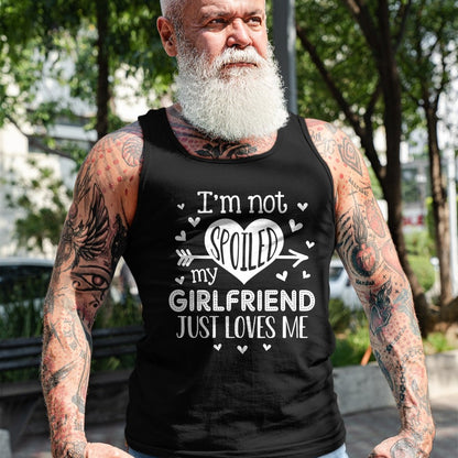 Best Wife Shirt, Wife and Husband Unisex T-Shirt/Hoodie/Sweatshirt HLT00 - I'm Not Spoiled My Girlfriend Just Loves Me Valentines T-Shirt