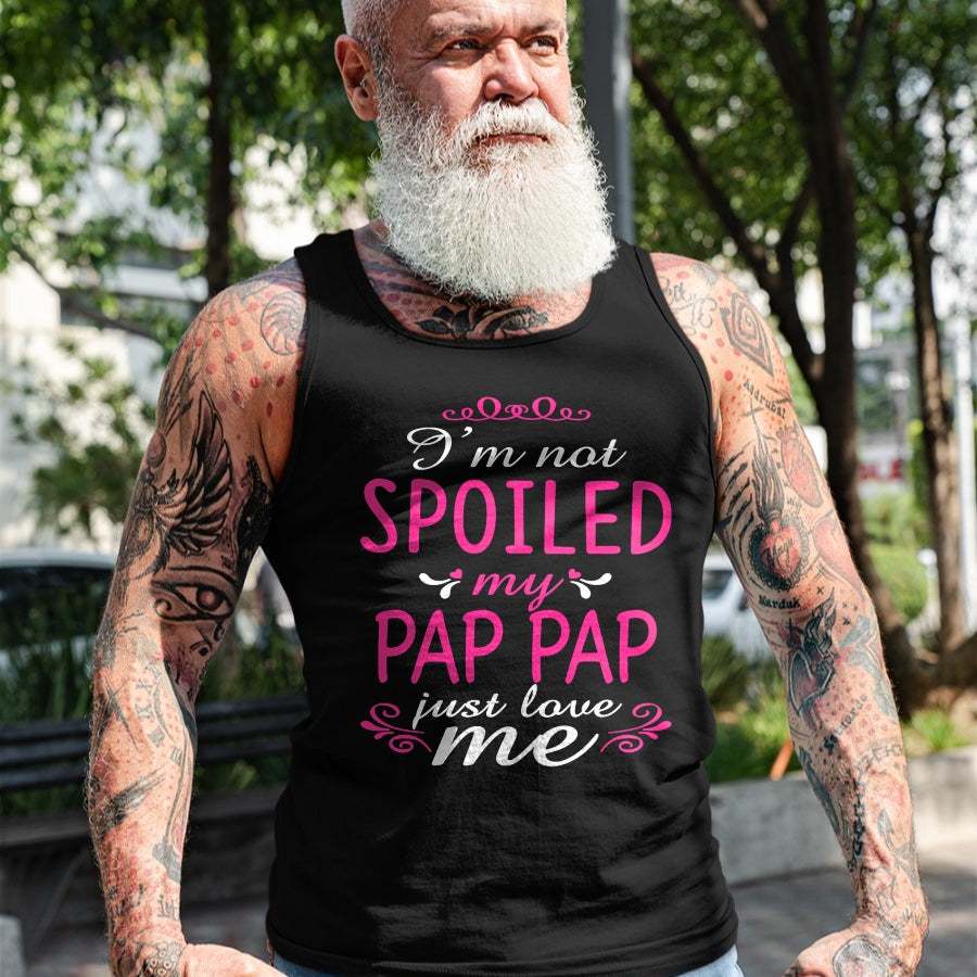 Best Wife Shirt, Wife and Husband Unisex T-Shirt/Hoodie/Sweatshirt HLT00 - I'm Not Spoiled My Pap-pap Just Love Me Family Tee T-Shirt