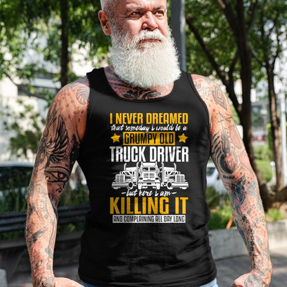 Best Truck Driver Life Shirt, Funny Trucker UnisexT-Shirt/Hoodie/Sweatshirt HLT00 - Funny I Never Dreamed that Someday Trucker Truck Driver Gift T-Shirt