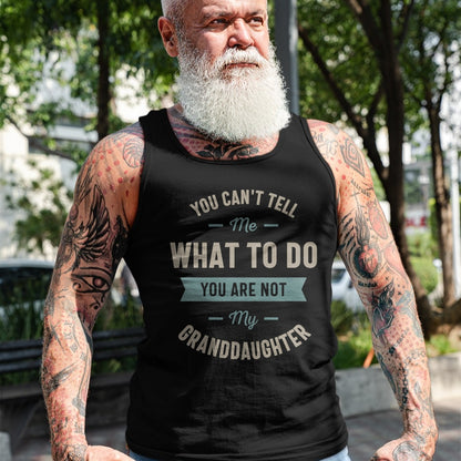 Best Grandpa Shirt, Proud Grandpa Unisex T-Shirt/Hoodie/Sweatshirt HLT00 - You can't tell me what to do you are not my granddaughter T-Shirt (1)