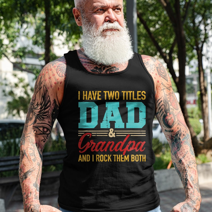 Best Grandpa Shirt, Proud Grandpa Unisex T-Shirt/Hoodie/Sweatshirt HLT00 - I have two titles dad and grandpa and I rock them both T-Shirt (1)