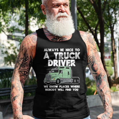 Best Truck Driver Life Shirt, Funny Trucker UnisexT-Shirt/Hoodie/Sweatshirt HLT00 - Always Be Nice to Truck Driver Funny Truckin Trucker Gift T-Shirt