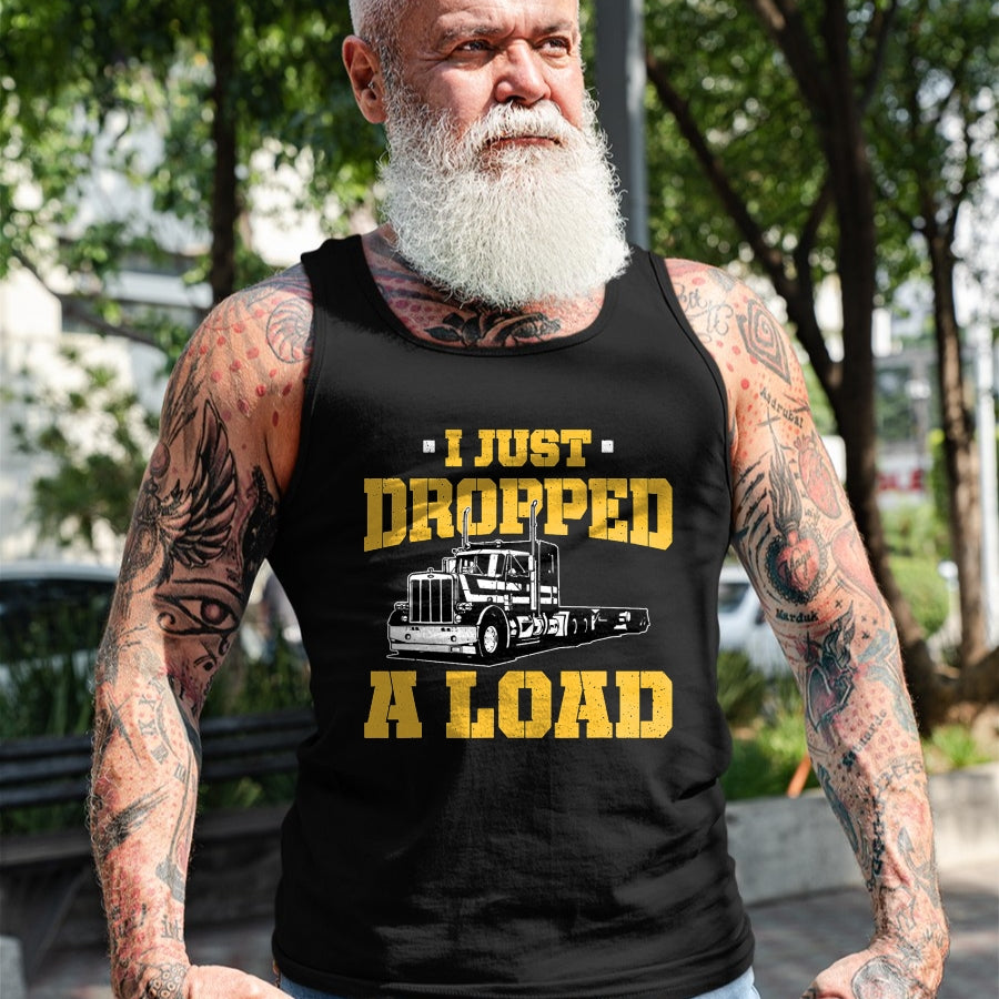 Best Truck Driver Life Shirt, Funny Trucker UnisexT-Shirt/Hoodie/Sweatshirt HLT00 - I Just Dropped a Load - Funny Truck Driver Gift T-Shirt