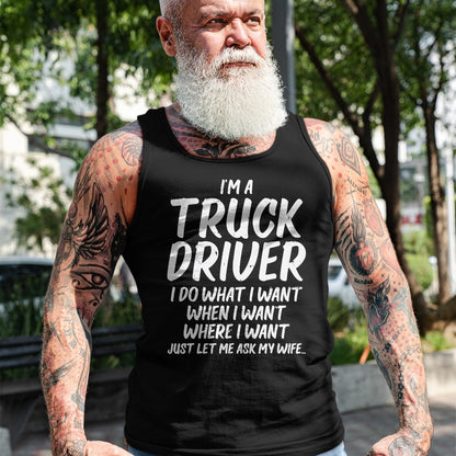 Best Truck Driver Life Shirt, Funny Trucker UnisexT-Shirt/Hoodie/Sweatshirt HLT00 - Truck Driver Do I Want Ask Wife Funny Trucker Husband Gift T-Shirt