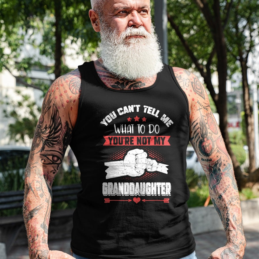 Best Grandpa Shirt, Proud Grandpa Unisex T-Shirt/Hoodie/Sweatshirt HLT00 - You can't Tell me what to do You're not my Granddaughter T-Shirt (9)