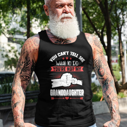 Best Grandpa Shirt, Proud Grandpa Unisex T-Shirt/Hoodie/Sweatshirt HLT00 - You can't Tell me what to do You're not my Granddaughter T-Shirt (9)