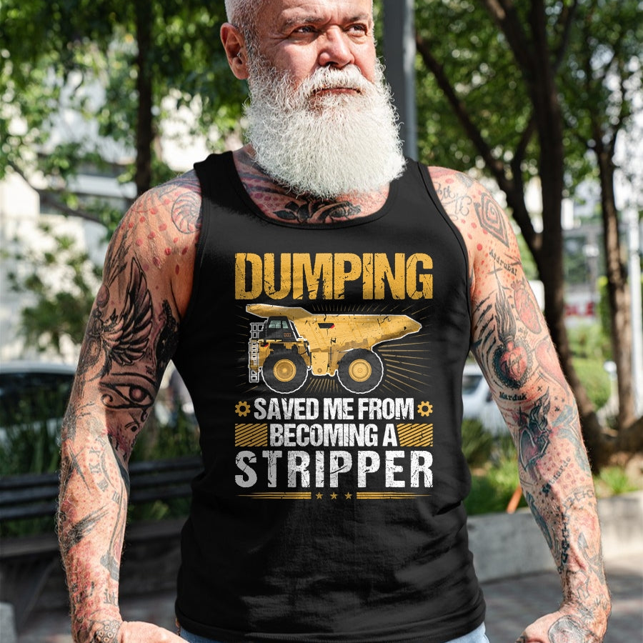 Best Truck Driver Life Shirt, Funny Trucker UnisexT-Shirt/Hoodie/Sweatshirt HLT00 - Dumping Saved Me, Dump Truck Haul Truck Driver T-Shirt