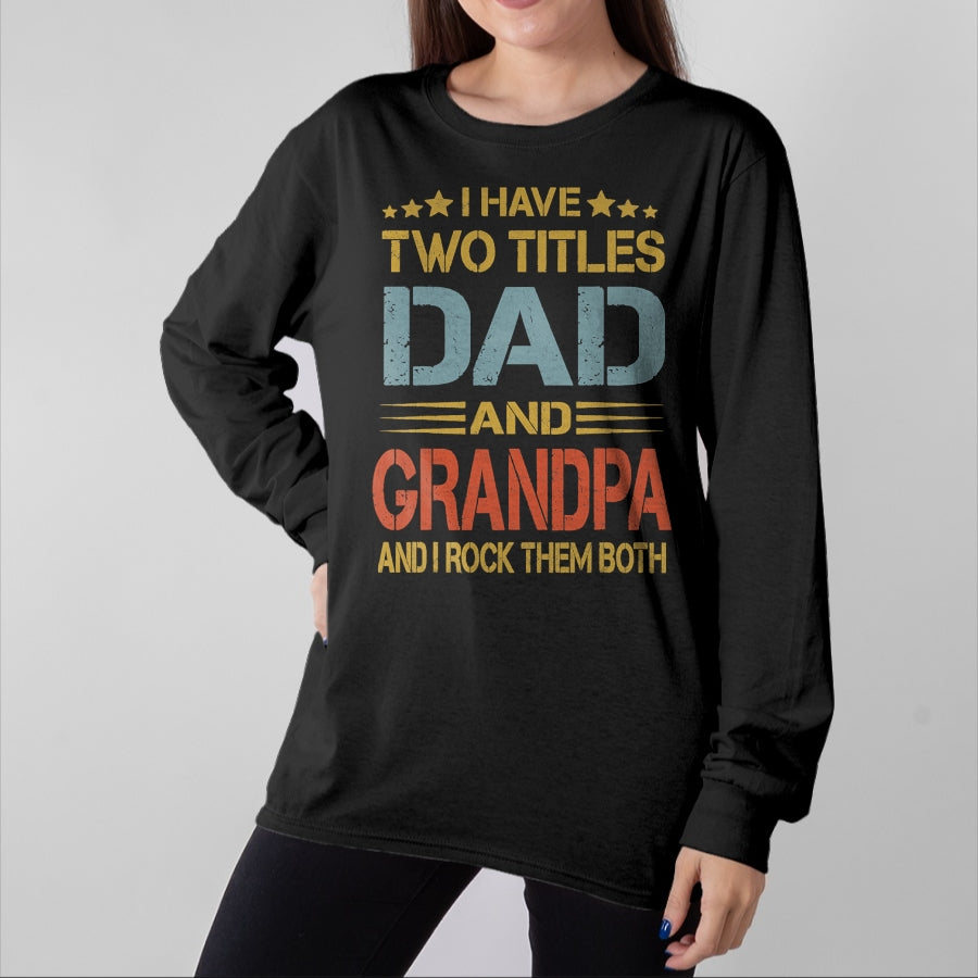 Best Grandpa Shirt, Proud Grandpa Unisex T-Shirt/Hoodie/Sweatshirt HLT00 - I Have Two Titles Dad And Grandpa Father's Day Grandpa Gift T-Shirt