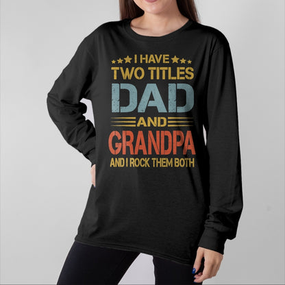 Best Grandpa Shirt, Proud Grandpa Unisex T-Shirt/Hoodie/Sweatshirt HLT00 - I Have Two Titles Dad And Grandpa Father's Day Grandpa Gift T-Shirt