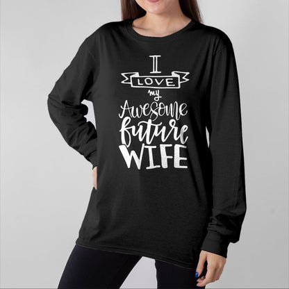 Best Wife Shirt, Wife and Husband Unisex T-Shirt/Hoodie/Sweatshirt HLT00 - I Love My Awesome Future Wife Husband To Be Gift Future Wife T-Shirt