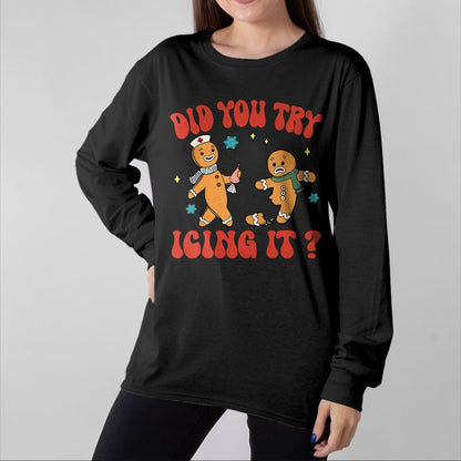Funny Nurse Shirt, Nurse Unisex T-Shirt/Hoodie/Sweatshirt HLT00 - Did You Try Icing It Funny Christmas Nurse Gingerbread Man Long Sleeve T-Shirt