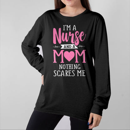 Funny Nurse Shirt, Nurse Unisex T-Shirt/Hoodie/Sweatshirt HLT00 - Funny I'm A Nurse And A Mom Nothing Scares Me T-Shirt