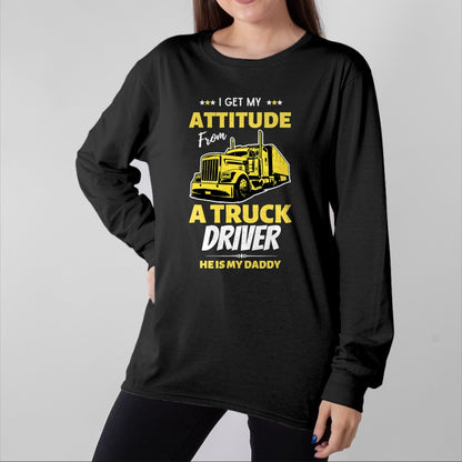 Best Truck Driver Life Shirt, Funny Trucker UnisexT-Shirt/Hoodie/Sweatshirt HLT00 - I Get My Attitude From A Truck Driver Funny trucker Dad T-Shirt