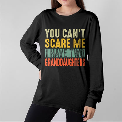 Best Grandpa Shirt, Proud Grandpa Unisex T-Shirt/Hoodie/Sweatshirt HLT00 - You Can't Scare Me I Have Two Granddaughters Funny Grandpa T-Shirt
