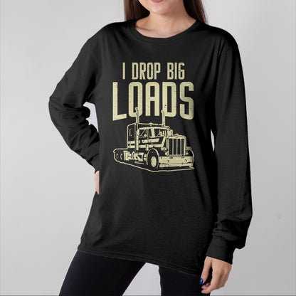 Best Truck Driver Life Shirt, Funny Trucker UnisexT-Shirt/Hoodie/Sweatshirt HLT00 - I Drop Big Loads Semi Truck Trucking Driver Trucker Gift T-Shirt