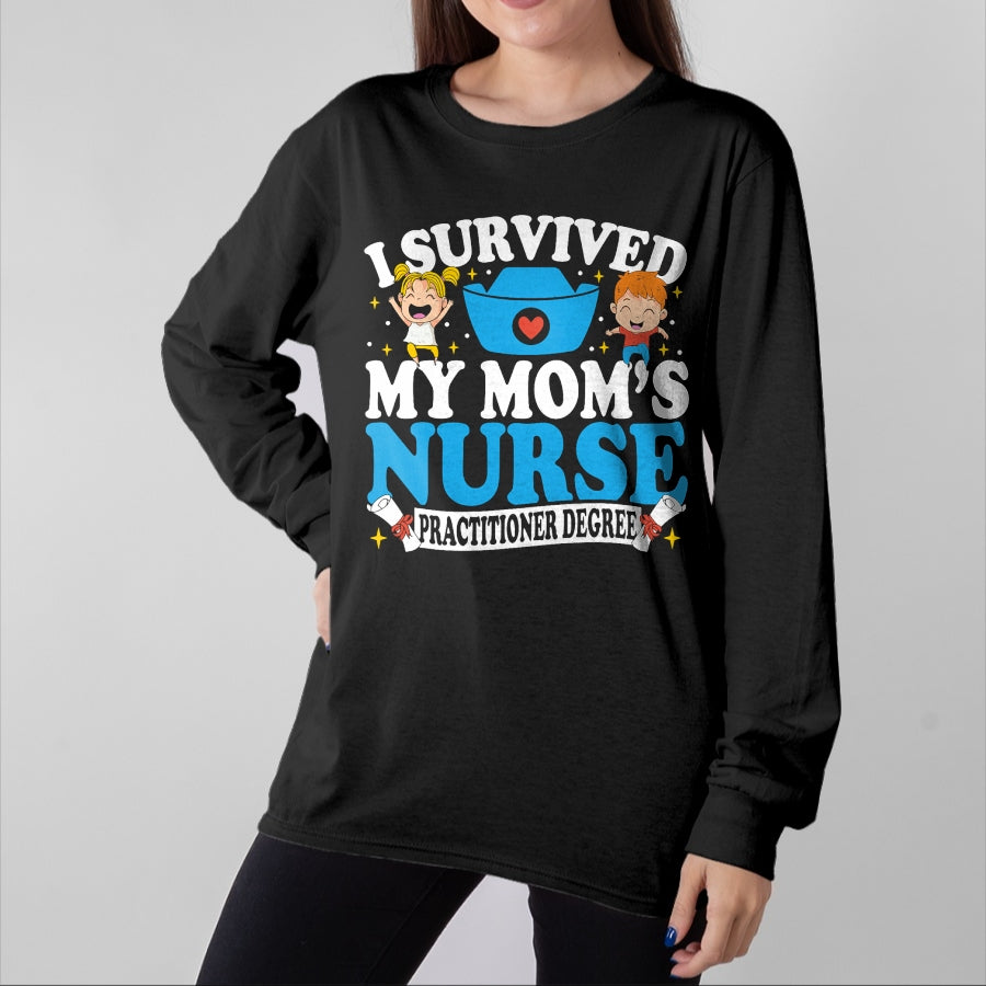 Funny Nurse Shirt, Nurse Unisex T-Shirt/Hoodie/Sweatshirt HLT00 - Healthcare Degree I Survived My Mom’s Nurse Practitioner T-Shirt