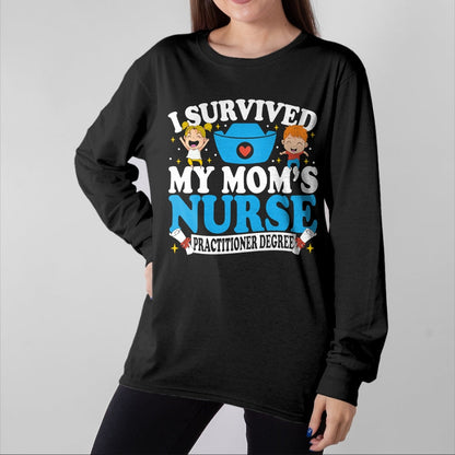 Funny Nurse Shirt, Nurse Unisex T-Shirt/Hoodie/Sweatshirt HLT00 - Healthcare Degree I Survived My Mom’s Nurse Practitioner T-Shirt