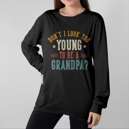 Best Grandpa Shirt, Proud Grandpa Unisex T-Shirt/Hoodie/Sweatshirt HLT00 - Don't I Look Too Young to Be A Grandpa Father's Day Papa T-Shirt (1)