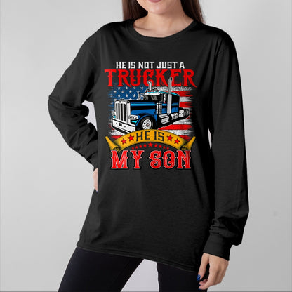 Best Truck Driver Life Shirt, Funny Trucker UnisexT-Shirt/Hoodie/Sweatshirt HLT00 - He Is Not Just A Trucker My Son Proud Son Driver Trucker T-Shirt