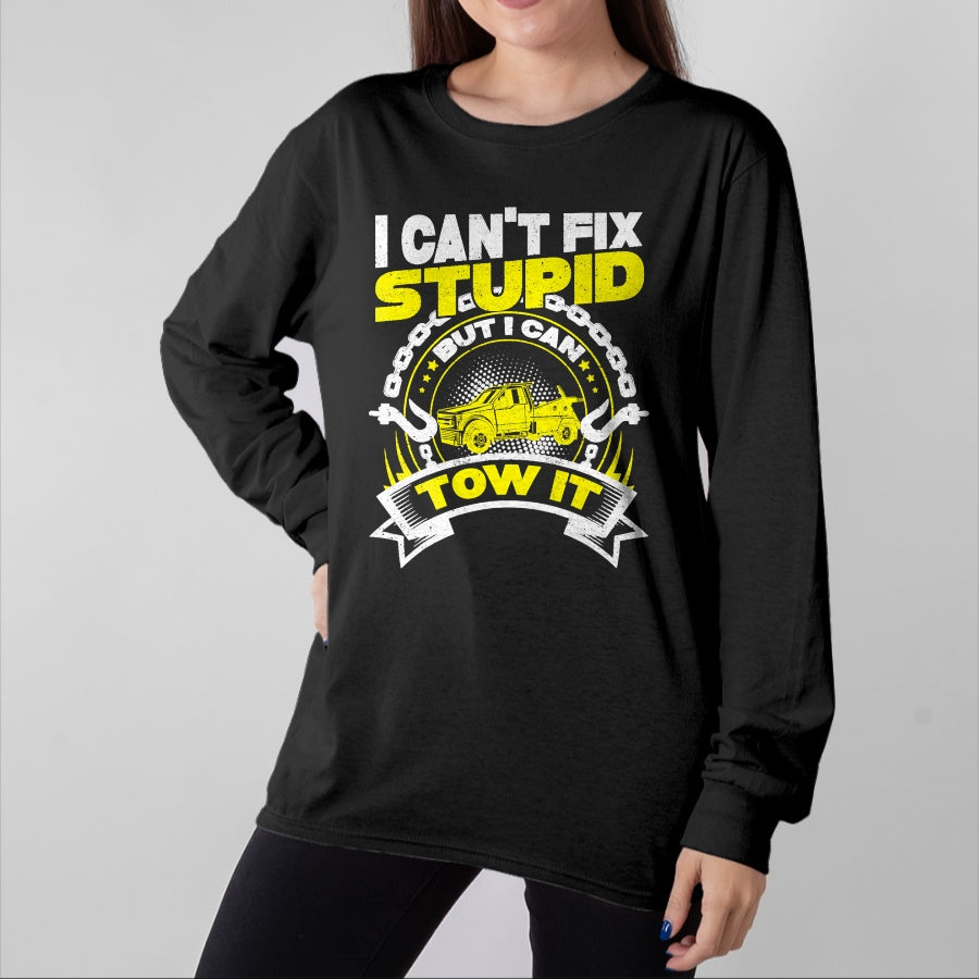 Best Truck Driver Life Shirt, Funny Trucker UnisexT-Shirt/Hoodie/Sweatshirt HLT00 - Tow Truck Driver Wrecker I Can't Fix Stupid But I Can Tow It T-Shirt