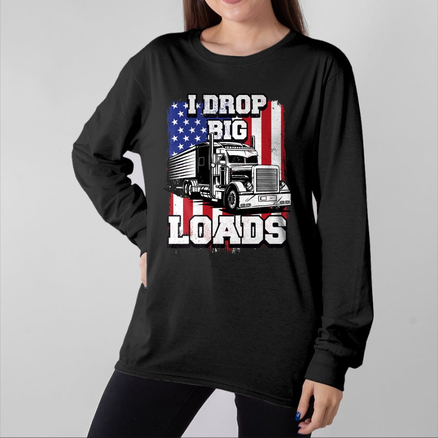 Best Truck Driver Life Shirt, Funny Trucker UnisexT-Shirt/Hoodie/Sweatshirt HLT00 - I Drop Big Loads Big-Rig Semi-Trailer Truck Driver Men USA T-Shirt