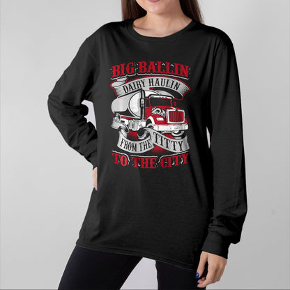 Best Truck Driver Life Shirt, Funny Trucker UnisexT-Shirt/Hoodie/Sweatshirt HLT00 - Big Ballin Dairy Hallin Titty to City Cow Milk Truck Driver T-Shirt
