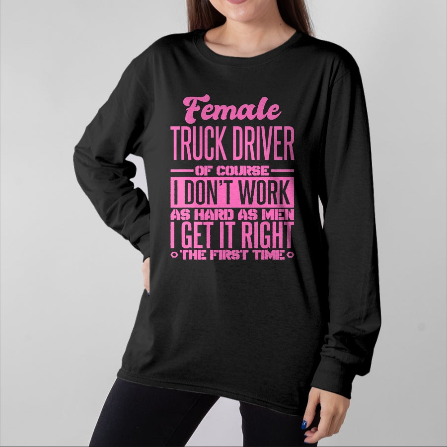 Best Truck Driver Life Shirt, Funny Trucker UnisexT-Shirt/Hoodie/Sweatshirt HLT00 - Female Truck Driver Get It Right The First Time T-Shirt