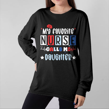 Funny Nurse Shirt, Nurse Unisex T-Shirt/Hoodie/Sweatshirt HLT00 - My favorite nurse calls me daughter funny registered nurse T-Shirt