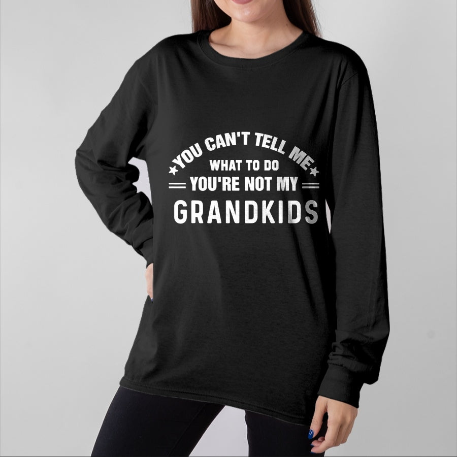 Best Grandpa Shirt, Proud Grandpa Unisex T-Shirt/Hoodie/Sweatshirt HLT00 - You Can't Tell Me What To Do You're Not My Grandkids Grandma T-Shirt