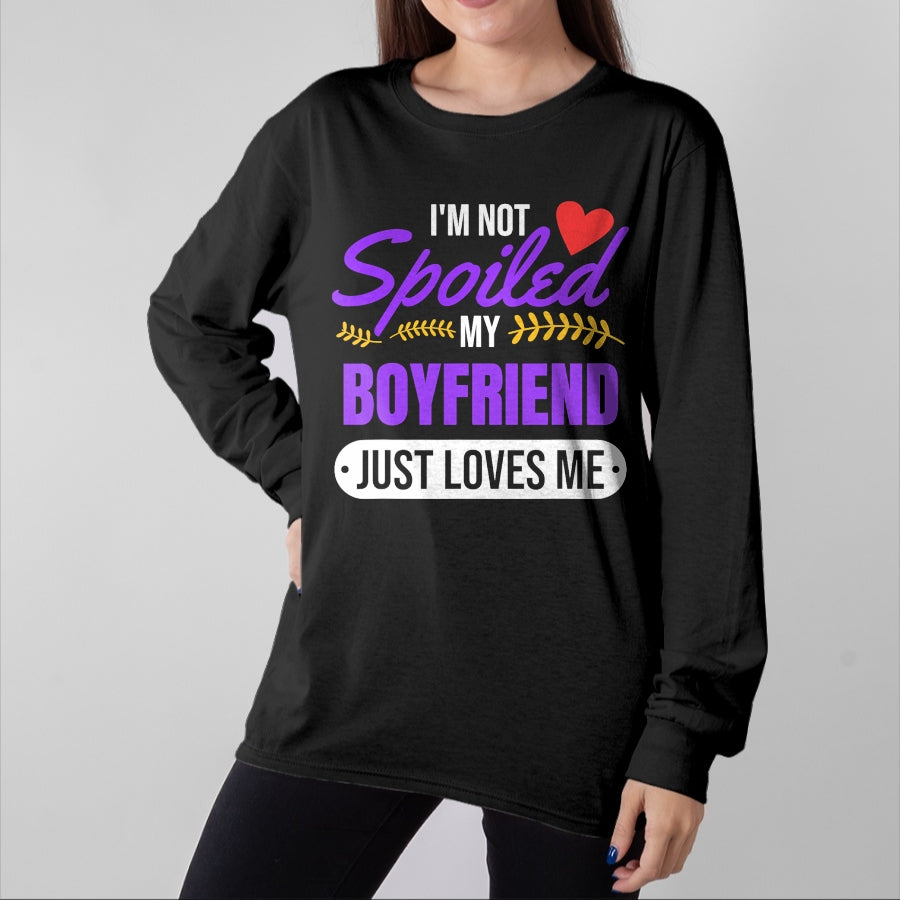 Best Wife Shirt, Wife and Husband Unisex T-Shirt/Hoodie/Sweatshirt HLT00 - I'm Not Spoiled My Boyfriend Just Loves Me  Girlfriend Gift T-Shirt