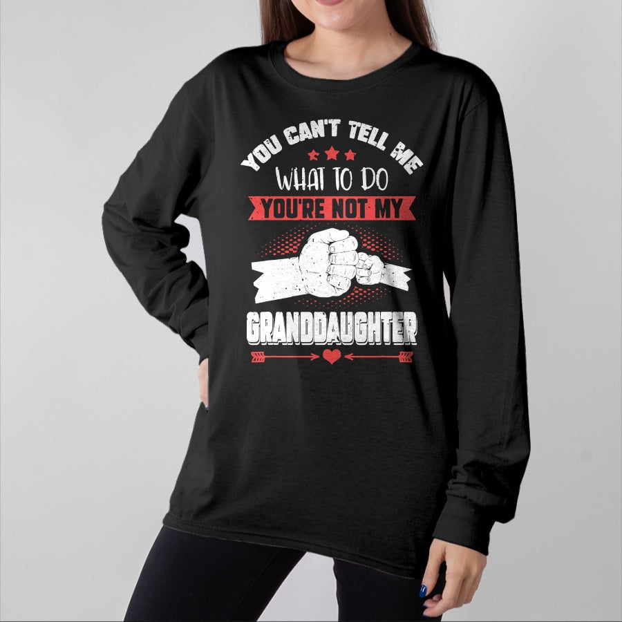 Best Grandpa Shirt, Proud Grandpa Unisex T-Shirt/Hoodie/Sweatshirt HLT00 - You can't Tell me what to do You're not my Granddaughter T-Shirt (9)