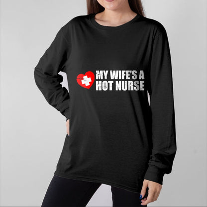 Funny Nurse Shirt, Nurse Unisex T-Shirt/Hoodie/Sweatshirt HLT00 - My Wife Is A Hot Nurse T-Shirt