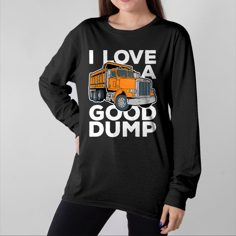 Best Truck Driver Life Shirt, Funny Trucker UnisexT-Shirt/Hoodie/Sweatshirt HLT00 - I Love a Good Dump Funny Dump Truck Driver T-Shirt