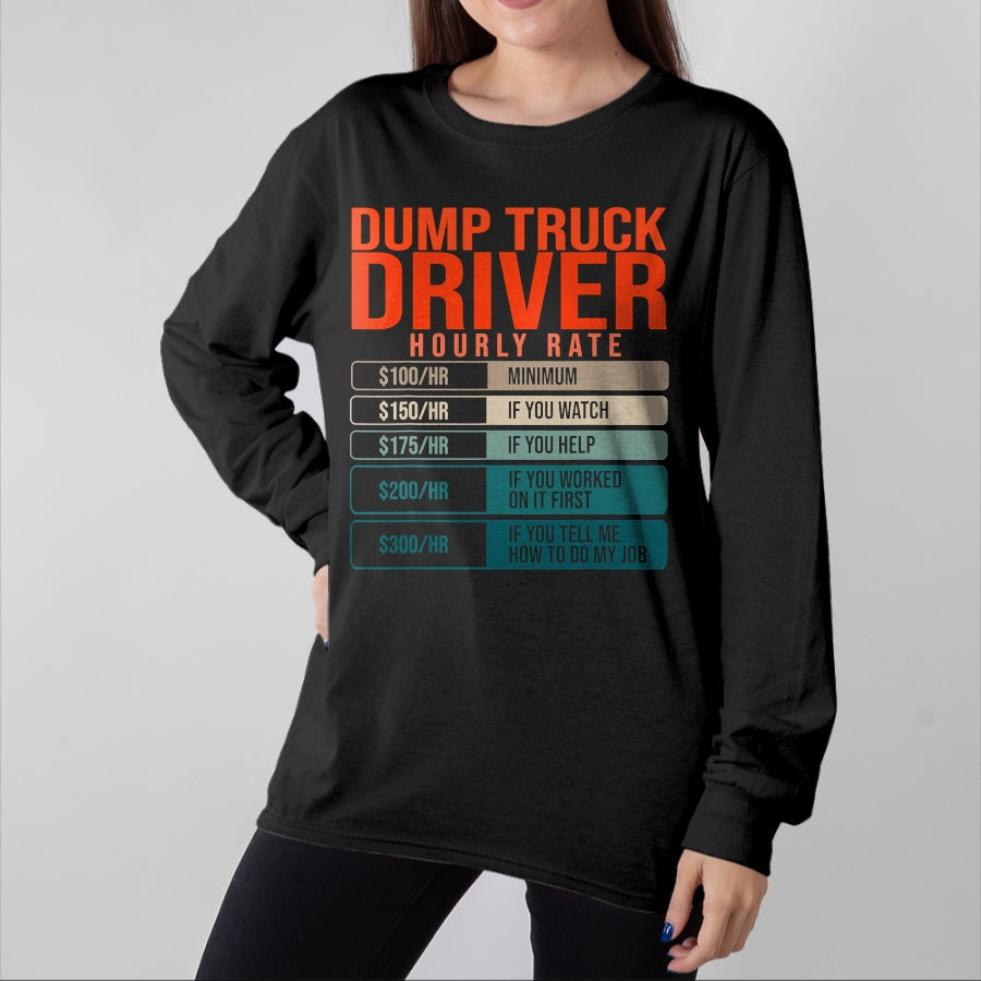 Best Truck Driver Life Shirt, Funny Trucker UnisexT-Shirt/Hoodie/Sweatshirt HLT00 - Dump Trucks Driver Hourly Rates, Dumptruck Daddy Gifts T-Shirt