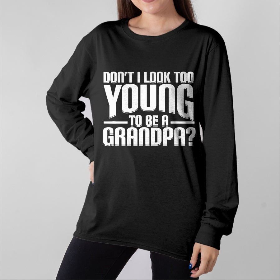Best Grandpa Shirt, Proud Grandpa Unisex T-Shirt/Hoodie/Sweatshirt HLT00 - Don't I Look Too Young to Be A Grandpa Funny Gift T-Shirt