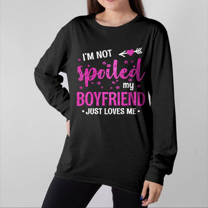 Best Wife Shirt, Wife and Husband Unisex T-Shirt/Hoodie/Sweatshirt HLT00 - I'm Not Spoiled My Boyfriend Just Loves Me T-Shirt