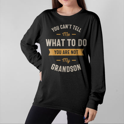 Best Grandpa Shirt, Proud Grandpa Unisex T-Shirt/Hoodie/Sweatshirt HLT00 - You can't tell me what to do you are not my grandson T-Shirt