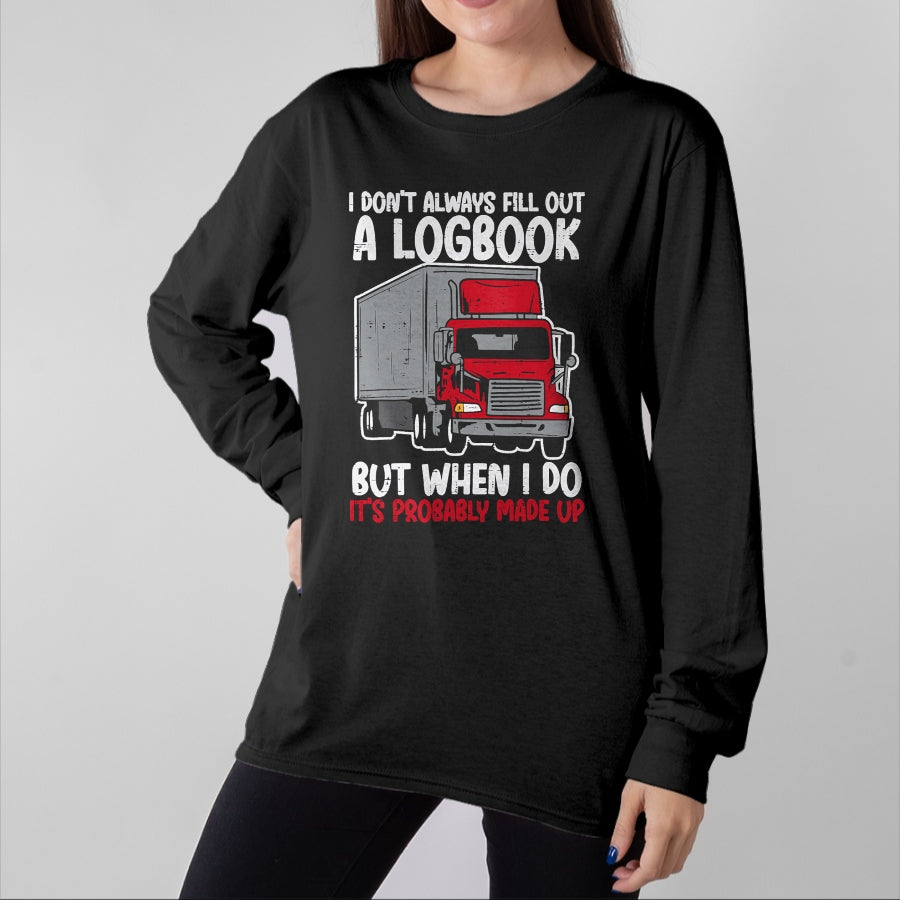 Best Truck Driver Life Shirt, Funny Trucker UnisexT-Shirt/Hoodie/Sweatshirt HLT00 - I Dont Fill Out Logbook Truck Funny Trucker Driver Gift T-Shirt