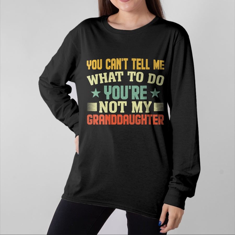 Best Grandpa Shirt, Proud Grandpa Unisex T-Shirt/Hoodie/Sweatshirt HLT00 - You can't Tell me what to do You're not my Granddaughter T-Shirt (4)