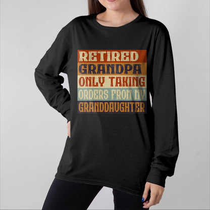 Best Grandpa Shirt, Proud Grandpa Unisex T-Shirt/Hoodie/Sweatshirt HLT00 - Retired Grandpa, Only Taking Orders From My Granddaughter T-Shirt