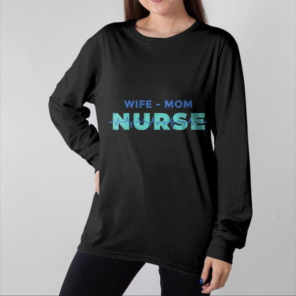 Funny Nurse Shirt, Nurse Unisex T-Shirt/Hoodie/Sweatshirt HLT00 - Wife, Mother, Nurse - Mum & Mother's Day Long Sleeve T-Shirt
