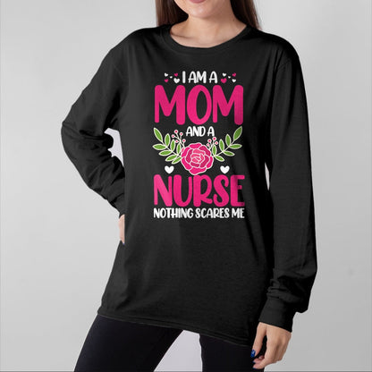 Funny Nurse Shirt, Nurse Unisex T-Shirt/Hoodie/Sweatshirt HLT00 - I Am A Mom And An Nurse Nothing Scares Me T-Shirt