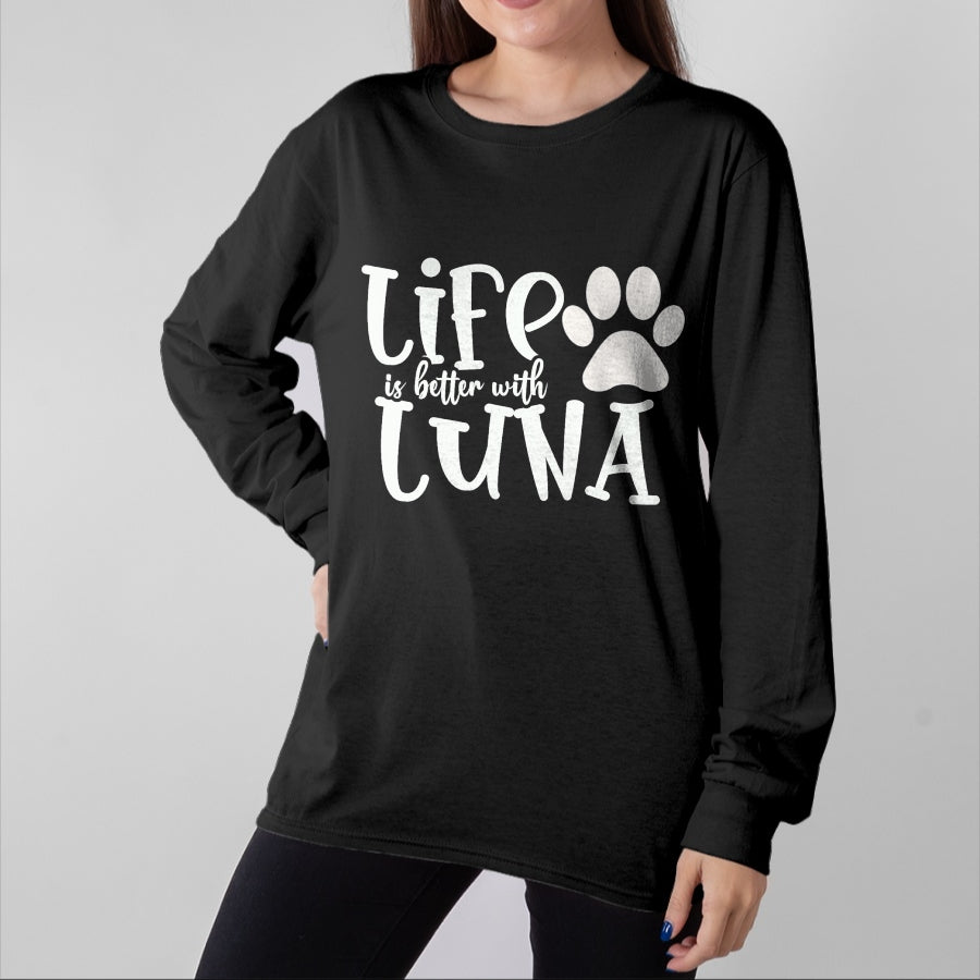 Dog Love Shirt, Dog Lover Gift T-Shirt/Hoodie/Sweatshirt HLT00 - Life Is Better With Luna Pet Dog Owner Christmas Gifts Mom T-Shirt