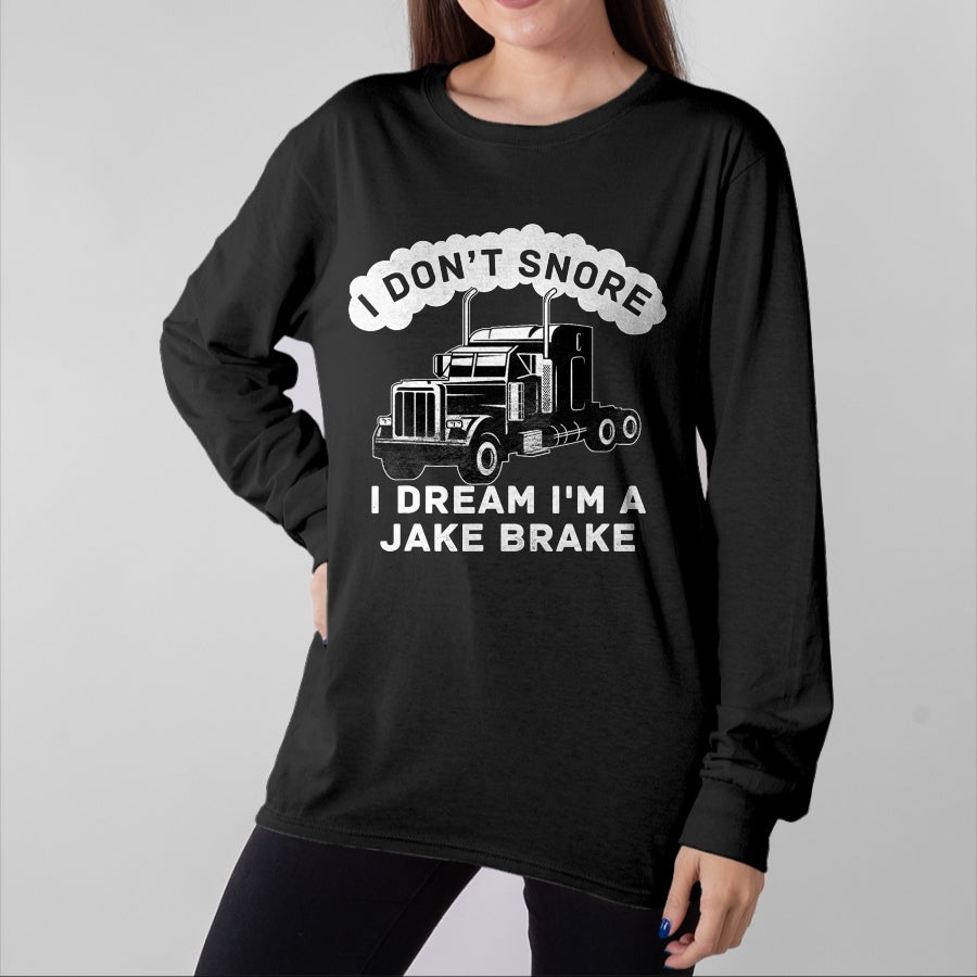 Best Truck Driver Life Shirt, Funny Trucker UnisexT-Shirt/Hoodie/Sweatshirt HLT00 - I Don't Snore I Dream I'm A Jake Brake Trucker T-Shirt