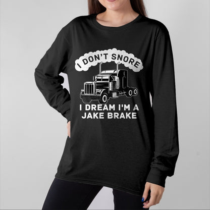 Best Truck Driver Life Shirt, Funny Trucker UnisexT-Shirt/Hoodie/Sweatshirt HLT00 - I Don't Snore I Dream I'm A Jake Brake Trucker T-Shirt
