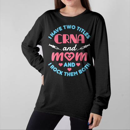 Funny Nurse Shirt, Nurse Unisex T-Shirt/Hoodie/Sweatshirt HLT00 - Two Titles Mom and CRNA Nursing Nurse Mother's Day T-Shirt (1)