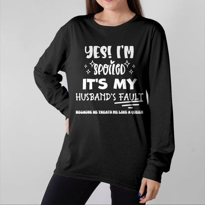 Best Wife Shirt, Wife and Husband Unisex T-Shirt/Hoodie/Sweatshirt HLT00 - Gift for wife T shirt, spoiled wife   Yes Im Spoiled Its My Husband's Fault Treats Me Like A Queen T
