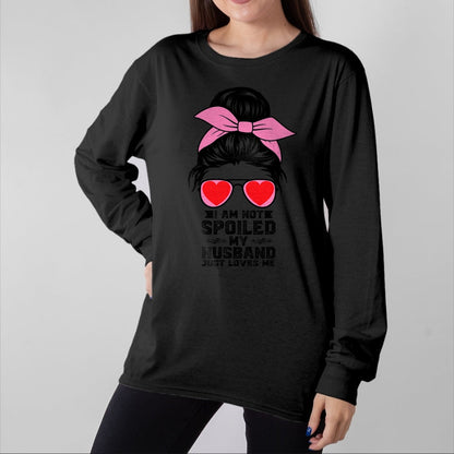 Best Wife Shirt, Wife and Husband Unisex T-Shirt/Hoodie/Sweatshirt HLT00 - Spoiled Wife Life I Am Not Spoiled My Husband Just Loves Me T-Shirt