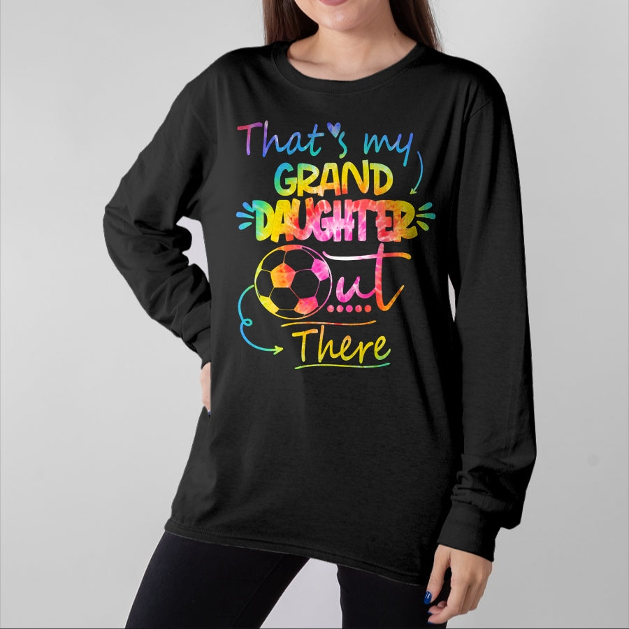 Best Grandpa Shirt, Proud Grandpa Unisex T-Shirt/Hoodie/Sweatshirt HLT00 - That's My Granddaughter Out There Soccer Grandma Grandpa Long Sleeve T-Shirt