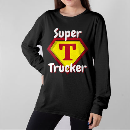 Best Truck Driver Life Shirt, Funny Trucker UnisexT-Shirt/Hoodie/Sweatshirt HLT00 - Super Trucker  Truck Driver Appreciation T-Shirt